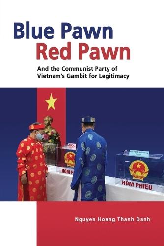 Blue Pawn, Red Pawn and the Communist Party of Vietnam’s Gambit for Legitimacy