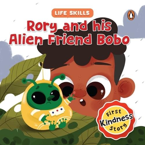 Rory and his Alien Friend Bobo (Life Skills Series): First Kindness Story | An Illustrated Storybook for Children, Teaching Lessons for Building Compassion and Empathy | Book for 5+ [Penguin Early Learning Series]