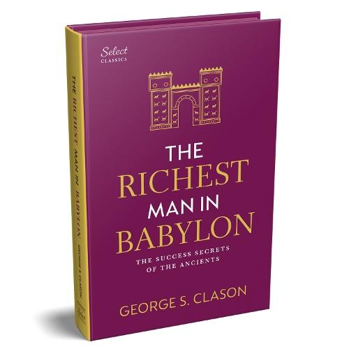 Penguin Select Classics: The Richest Man in Babylon: (Original, Unabridged Classic, Premium Hardbound Collector's Edition, Ideal for Gifting)