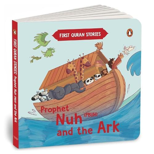 Prophet Nuh (PBUH) and the Ark: First Quran Stories | An Illustrated Story Book for Kids | Values of Islam and the Holy Quran | Ages 5+ [Penguin Early Learning Series]