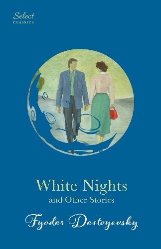 White Nights and Other Stories: Also Includes Notes from Underground and A Christmas Tree and a Wedding (Original, Unabridged Classic, Premium Hardbound Collector's Edition, Ideal for Gifting)