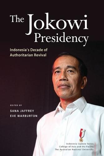 The Jokowi Presidency: Indonesia’s Decade of Authoritarian Revival