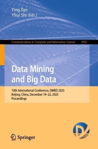 Data Mining and Big Data: 10th International Conference, DMBD 2025, Beijing, China, December 19–22, 2025, Proceedings