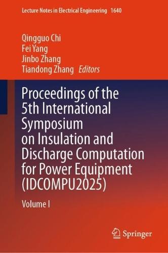 Proceedings of the 5th International Symposium on Insulation and Discharge Computation for Power Equipment (IDCOMPU2025): Volume I