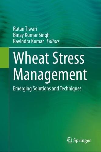 Wheat Stress Management: Emerging Solutions and Techniques