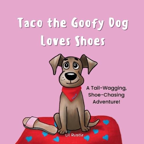 Taco the Goofy Dog Loves Shoes: A Tail-Wagging, Shoe-Chasing Adventure!