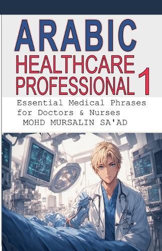 Arabic for Healthcare Professional 1: Essential Medical Phrases for Doctors & Nurses