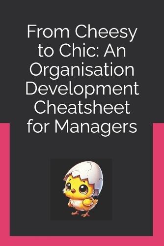 From Cheesy to Chic: An Organisation Development Cheatsheet for Managers
