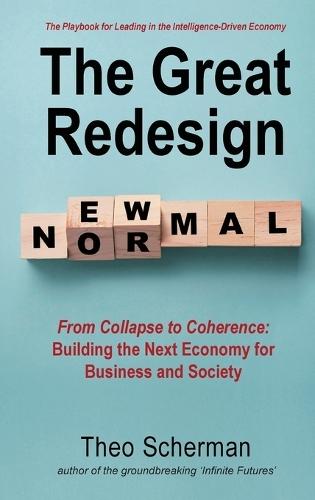 The Great Redesign: The Playbook for Leading in the Intelligence-Driven Economy