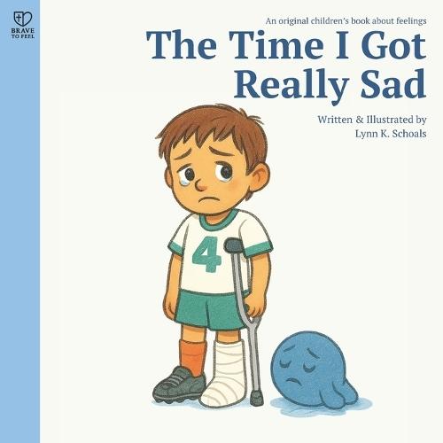 The Time I Got Really Sad: A gentle story about sadness, empathy, and emotional resilience for kids ages 4-8