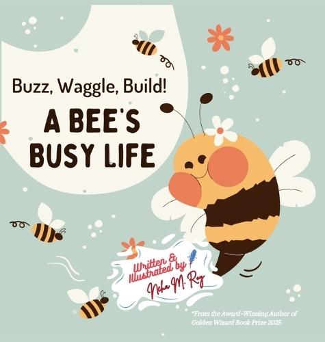 Buzz, Waggle, Build! A Bee'S Busy Life