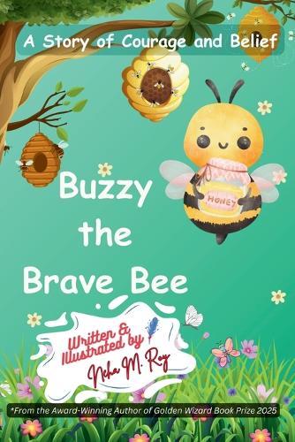 Buzzy The Brave Bee: A Story Of Courage And Belief