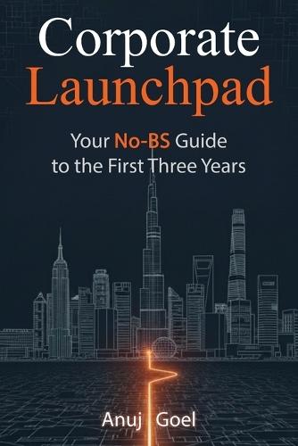 Corporate Launchpad: Your No-BS Guide to the First Three Years