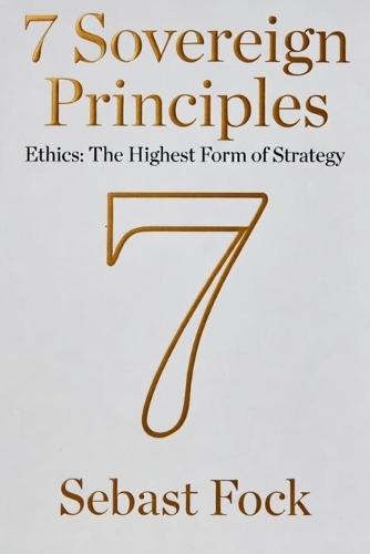 7 Sovereign Principles: Ethics: The Highest Form of Strategy