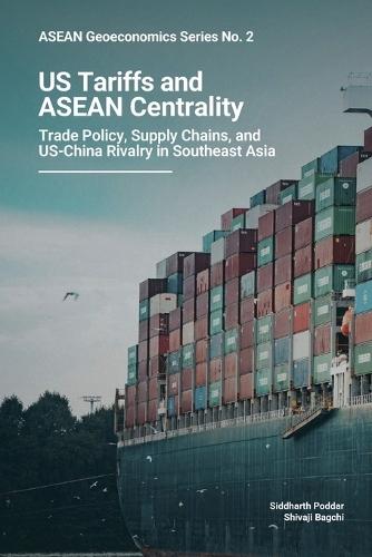 ASEAN Geoeconomics Series No. 2: US Tariffs and ASEAN Centrality