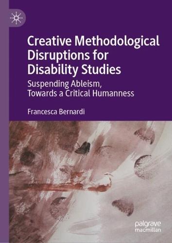 Creative Methodological Disruptions for Disability Studies: Suspending Ableism, Towards a Critical Humanness