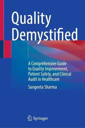 Quality Demystified: A Comprehensive Guide to Quality Improvement, Patient Safety, and Clinical Audit in Healthcare