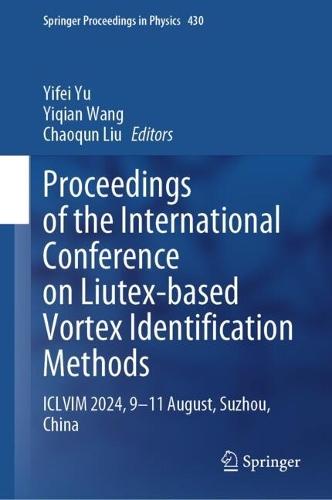 Proceedings of the International Conference on Liutex-Based Vortex Identification Methods: ICLVIM 2024, 9-11 August, Suzhou, China