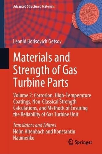 Materials and Strength of Gas Turbine Parts: Volume 2: Corrosion, High-Temperature Coatings, Non-Classical Strength Calculations, and Methods of Ensuring the Reliability of Gas Turbine Unit