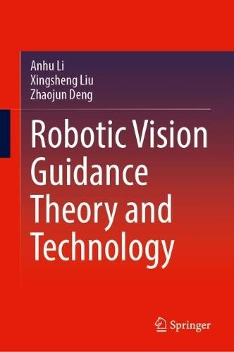 Robotic Vision Guidance Theory and Technology