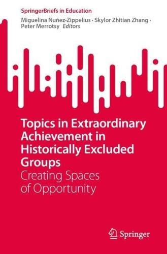 Topics in Extraordinary Achievement in Historically Excluded Groups: Creating Spaces of Opportunity