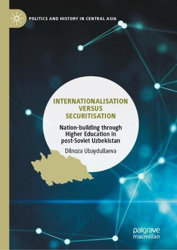 Internationalisation versus Securitisation: Nation-building through Higher Education in post-Soviet Uzbekistan