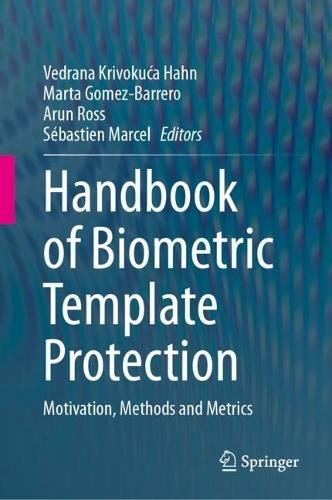 Handbook of Biometric Template Protection: Motivation, Methods and Metrics