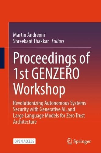 Proceedings of 1st GENZERO Workshop: Revolutionizing Autonomous Systems Security with Generative AI, and Large Language Models for Zero Trust Architecture