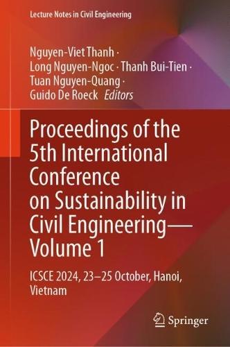 Proceedings of the 5th International Conference on Sustainability in Civil Engineering - Volume 1: ICSCE 2024, 23-25 October, Hanoi, Vietnam