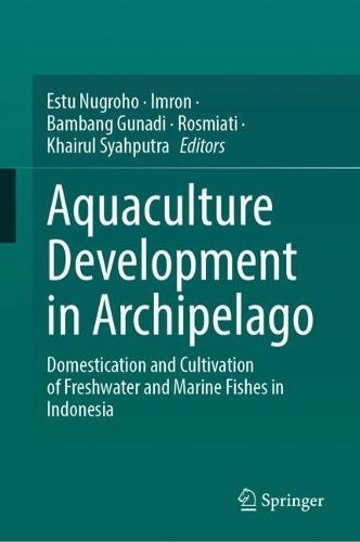 Aquaculture Development in Archipelago: Domestication and Cultivation of Freshwater and Marine Fishes in Indonesia