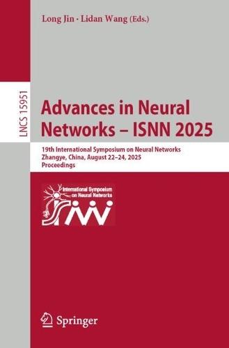 Advances in Neural Networks – ISNN 2025: 19th International Symposium on Neural Networks, Zhangye, China, August 22–24, 2025, Proceedings