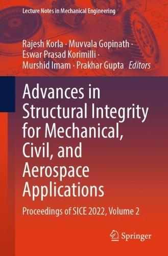 Advances in Structural Integrity for Mechanical, Civil, and Aerospace Applications: Proceedings of SICE 2022, Volume 2