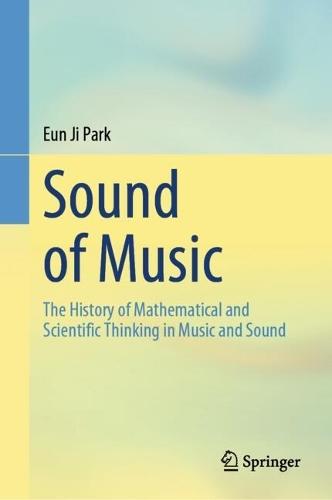 Sound of Music: The History of Mathematical and Scientific Thinking in Music and Sound