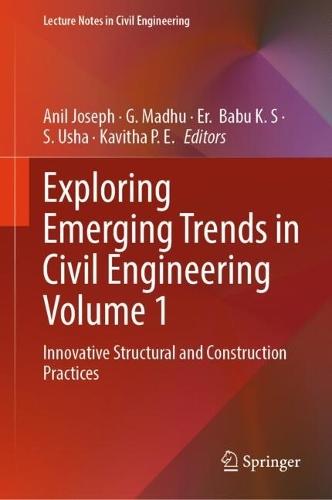 Exploring Emerging Trends in Civil Engineering Volume 1: Innovative Structural and Construction Practices