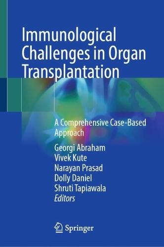 Immunological Challenges in Organ Transplantation: A Comprehensive Case-Based Approach