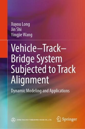 Vehicle–Track–Bridge System Subjected to Track Alignment: Dynamic Modeling and Applications