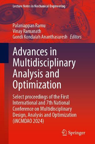 Advances in Multidisciplinary Analysis and Optimization: Select Proceedings of the First International and 7th National Conference on Multidisciplinary Design, Analysis and Optimization (iNCMDAO 2024)