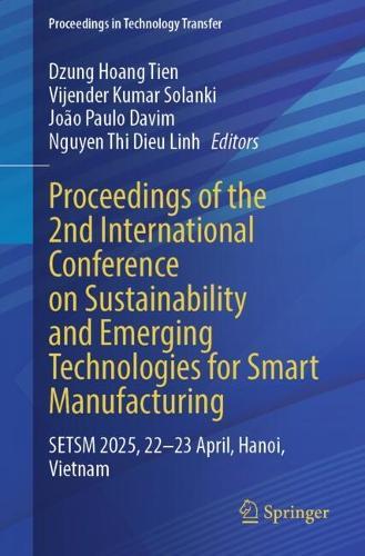 Proceedings of the 2nd International Conference on Sustainability and Emerging Technologies for Smart Manufacturing: SETSM 2025, 22-23 April, Hanoi, Vietnam