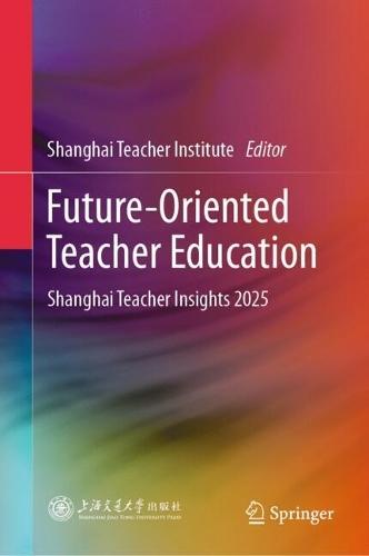 Future-Oriented Teacher Education: Shanghai Teacher Insights 2025