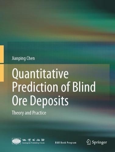 Quantitative Prediction of Blind Ore Deposits: Theory and Practice