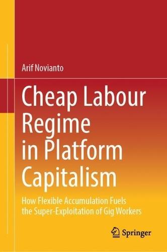 Cheap Labour Regime in Platform Capitalism: How Flexible Accumulation Fuels the Super-Exploitation of Gig Workers