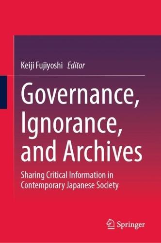 Governance, Ignorance, and Archives: Sharing Critical Information in Contemporary Japanese Society