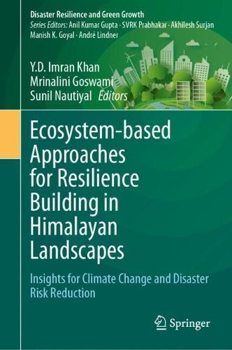 Ecosystem-based Approaches for Resilience Building in Himalayan Landscapes: Insights for Climate Change and Disaster Risk Reduction