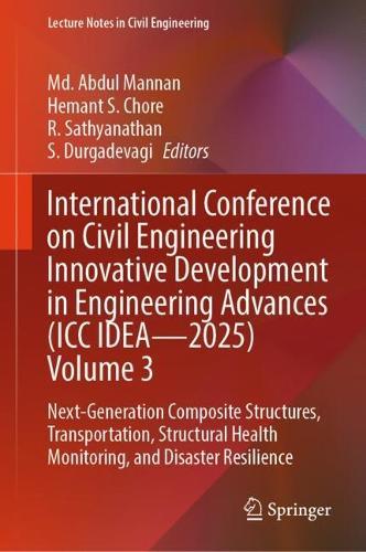 International Conference on Civil Engineering Innovative Development in Engineering Advances (ICC IDEA - 2025) Volume 3: Next-Generation Composite Structures, Transportation, Structural Health Monitoring, and Disaster Resilience