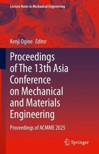 Proceedings of The 13th Asia Conference on Mechanical and Materials Engineering: Proceedings of ACMME 2025
