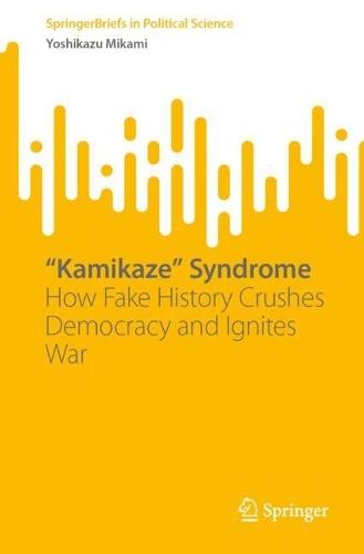 “Kamikaze” Syndrome: How Fake History Crushes Democracy and Ignites War