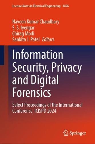 Information Security, Privacy and Digital Forensics: Select Proceedings of the International Conference, ICISPD 2024