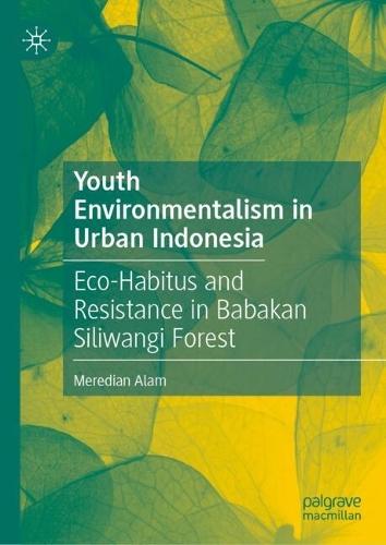 Youth Environmentalism in Urban Indonesia: Eco-Habitus and Resistance in Babakan Siliwangi Forest