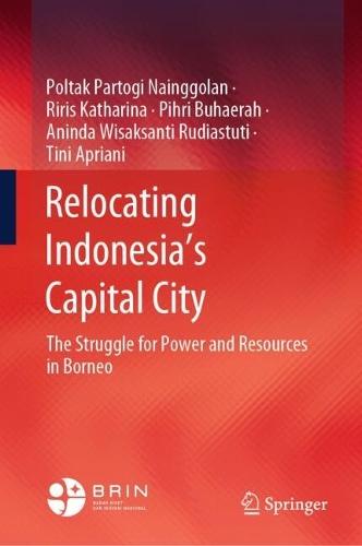 Relocating Indonesia’s Capital City: The Struggle for Power and Resources in Borneo