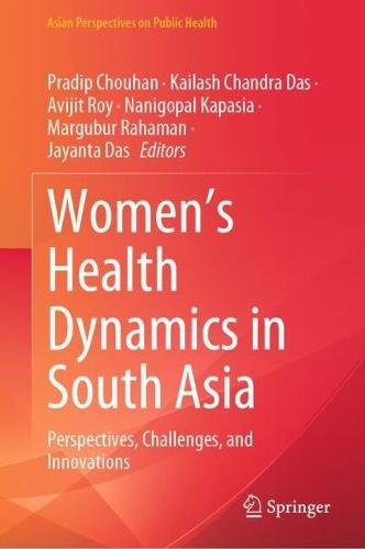 Women's Health Dynamics in South Asia: Perspectives, Challenges, and Innovations